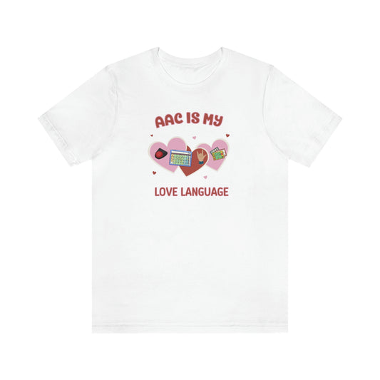 Valentine's Day AAC is My Love Language Tee Shirt for the SLP, SLPA, Educator, and Communication Champion